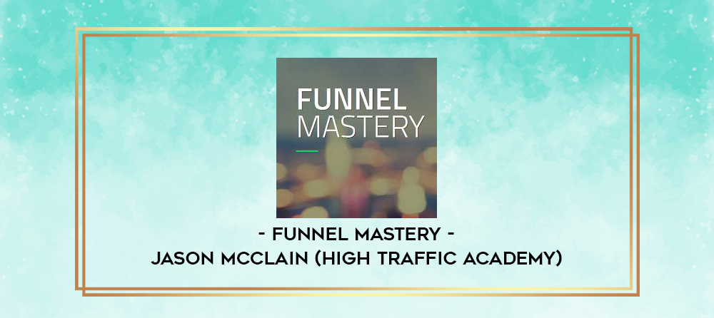 Jason McClain (High Traffic Academy) – Funnel Mastery from Lezmer